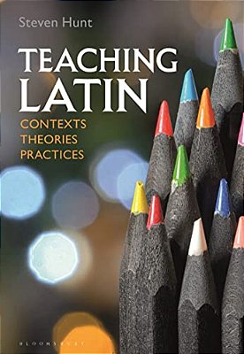 Teaching Latin: Contexts, Theories, Practices-..