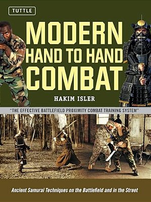 Modern Hand To Hand Combat: Ancient Samurai Techniques On The Battlefield And In The Street-..