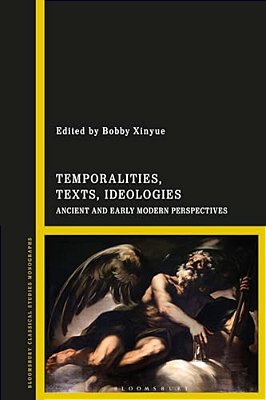 Temporalities, Texts, Ideologies: Ancient And Early Modern Perspectives-..