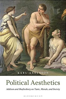 Political Aesthetics: Addison And Shaftesbury On Taste, Morals And Society-..