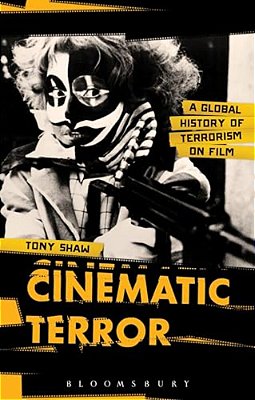 Cinematic Terror: A Global History Of Terrorism On Film-..