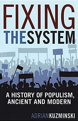 Fixing The System: A History Of Populism, Ancient And Modern-..