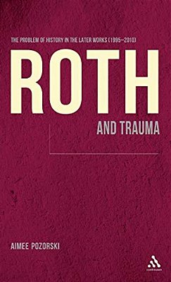 Roth And Trauma: The Problem Of History In The Later Works (1995-2010)-..