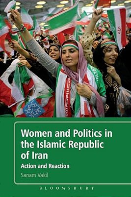 Women And Politics In The Islamic Republic Of Iran: Action And Reaction-..