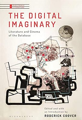 The Digital Imaginary: Literature And Cinema Of The Database-..