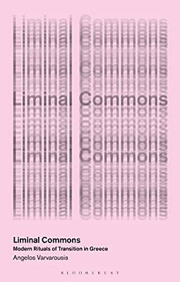 Liminal Commons: Modern Rituals Of Transition In Greece-..