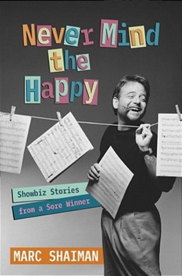 Never Mind The Happy: Showbiz Stories From A Sore Winner-..