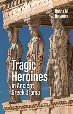 Tragic Heroines In Ancient Greek Drama-..