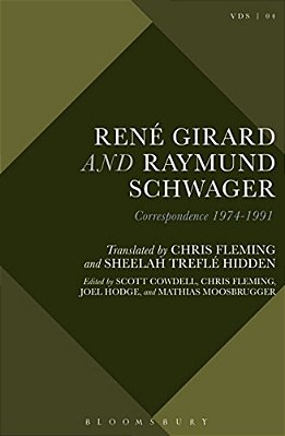 René Girard And Raymund Schwager: Correspondence 1974-1991-..