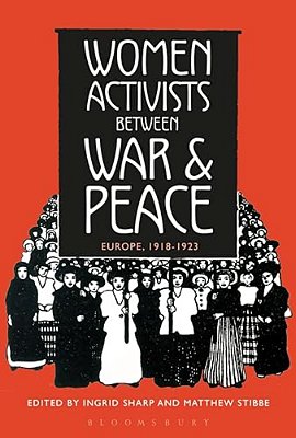 Women Activists Between War And Peace: Europe, 1918-1923-..