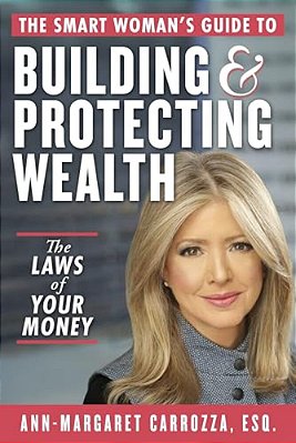 The Smart Woman's Guide To Building And Protecting Wealth: The Laws Of Your Money-..