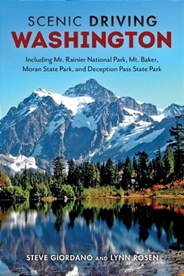 Scenic Driving Washington: Including Mount Rainier National Park, Mount Baker, Moran State Park, And Deception Pass State Park-..