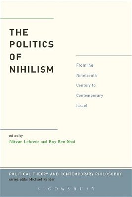 The Politics Of Nihilism: From The Nineteenth Century To Contemporary Israel-..