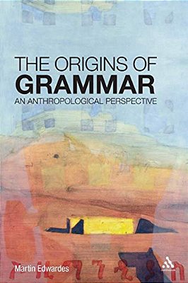 The Origins Of Grammar: An Anthropological Perspective-..