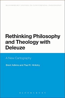 Rethinking Philosophy And Theology With Deleuze: A New Cartography-..