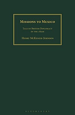 Missions To Mexico: Tale Of British Diplomacy In The 1820S-..