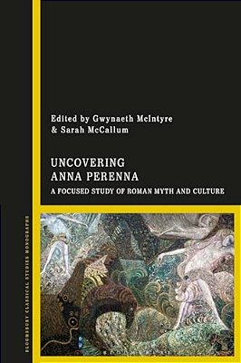 Uncovering Anna Perenna: A Focused Study Of Roman Myth And Culture-..