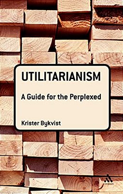 Utilitarianism: A Guide For The Perplexed-..
