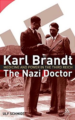 Karl Brandt: The Nazi Doctor: Medicine And Power In The Third Reich-..