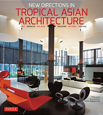New Directions In Tropical Asian Architecture: India, Indonesia, Malaysia, Singapore, Sri Lanka, Thailand-..