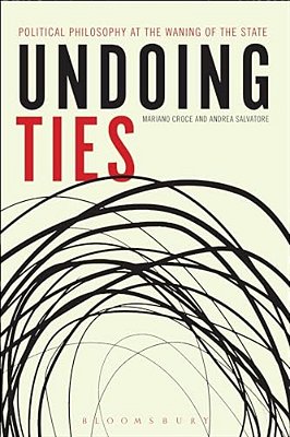 Undoing Ties: Political Philosophy At The Waning Of The State-..