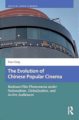 The Evolution Of Chinese Popular Cinema: Baokuan Film Phenomena Under Nationalism, Globalization, And Active Audiences-..