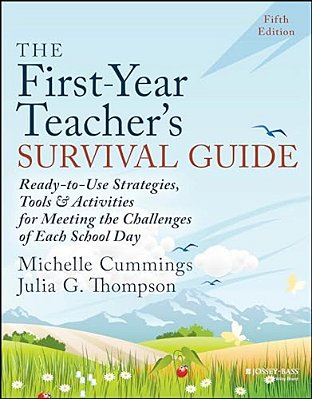 The First-Year Teacher's Survival Guide: Ready-To-use Strategies, Tools & Activities For Meeting The Challenges Of Each School Day-..