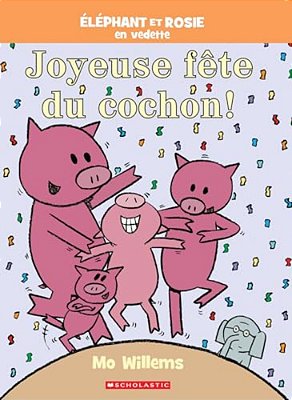 Éléphant Et Rosie: Joyeuse Fête Du Cochon!-..