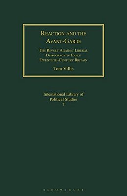 Reaction And The Avant-Garde: The Revolt Against Liberal Democracy In Early Twentieth-Century Britain-..