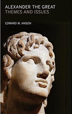 Alexander The Great: Themes And Issues. By Edward M. Anson-..