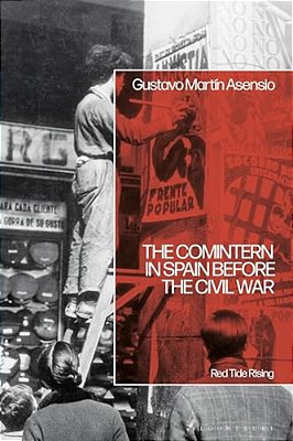 The Comintern In Spain Before The Civil War: Red Tide Rising-..