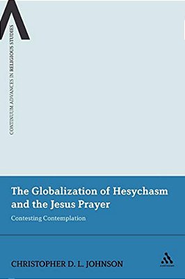 The Globalization Of Hesychasm And The Jesus Prayer: Contesting Contemplation-..