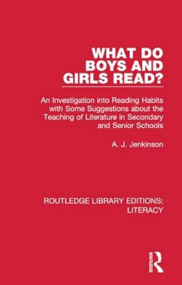 What Do Boys And Girls Read?: An Investigation Into Reading Habits With Some Suggestions About The Teaching Of Literature In Secondary And Senior Scho-..