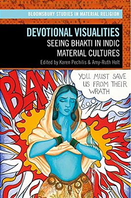 Devotional Visualities: Seeing Bhakti In Indic Material Cultures-..