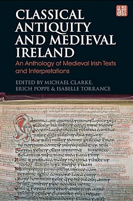 Classical Antiquity And Medieval Ireland: An Anthology Of Medieval Irish Texts And Interpretations-..