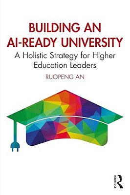 Building An Ai-Ready University: A Holistic Strategy For Higher Education Leaders-..