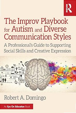 The Improv Playbook For Autism And Diverse Communication Styles: A Professional's Guide To Supporting Social Skills And Creative Expression-..