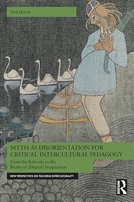 Myth As Disorientation For Critical Intercultural Pedagogy: From The Kalevala To The Realm Of (Digital) Imagination-..