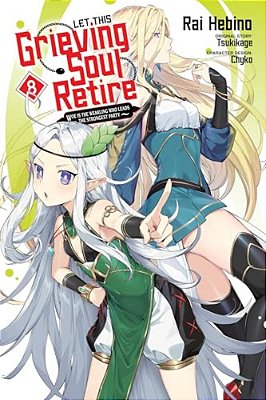 Let This Grieving Soul Retire, Vol. 8 (Manga): Woe Is The Weakling Who Leads The Strongest Party-..