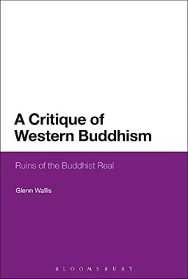 A Critique Of Western Buddhism: Ruins Of The Buddhist Real-..