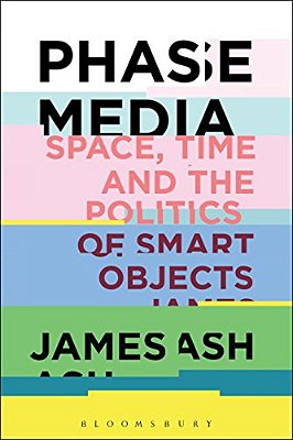Phase Media: Space, Time And The Politics Of Smart Objects-..