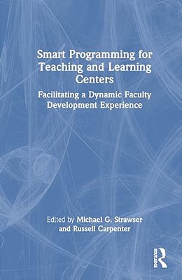 Smart Programming For Teaching And Learning Centers: Facilitating A Dynamic Faculty Development Experience-..