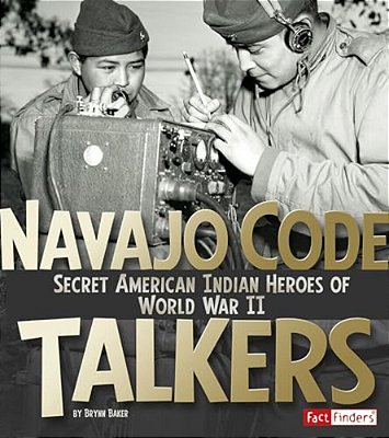 Navajo Code Talkers: Secret American Indian Heroes Of World War II-..