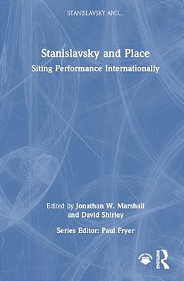 Stanislavsky And Place: Siting Performance Internationally-..