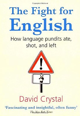 The Fight For English: How Language Pundits Ate, Shot, And Left-..