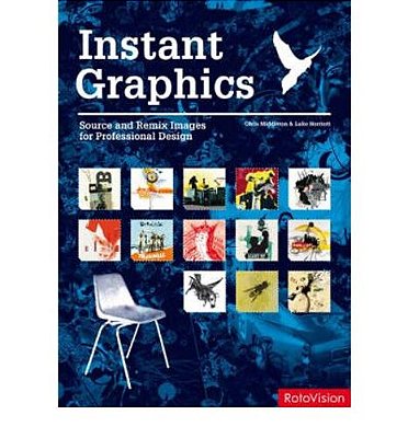 Instant Graphics: Source And Remix Images For Professional Design-..
