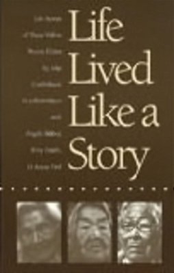 Life Lived Like A Story: Life Stories Of Three Yukon Elders-..