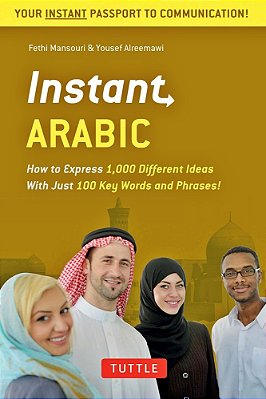 Instant Arabic - How To Express Over 1,000 Different Ideas With Just 100 Key Words And Phrases!-..
