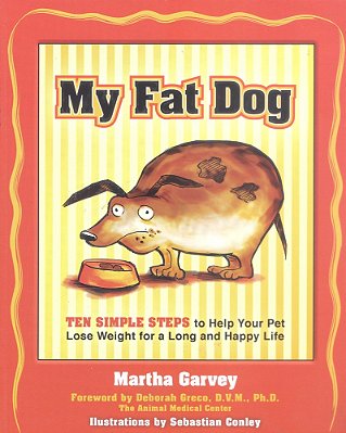 My Fat Dog - Ten Simple Steps To Help Your Pet Lose Weight For A Long And Happy Life-..