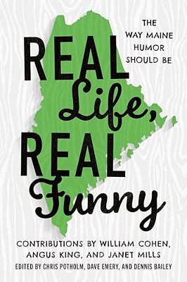 Real Life, Real Funny: The Way Maine Humor Should Be-..